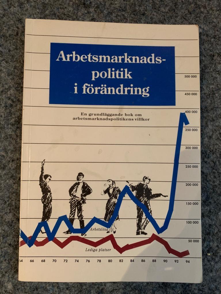 Arbetsmarknadspolitik i f&ouml;r&auml;ndring : [en grundl&auml;ggande bok om arbetsmarknadspolitikens villkor]