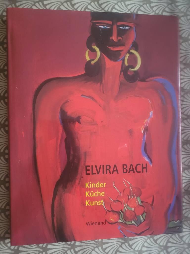 Elvira Bach - Kinder, K&uuml;che, Kunst