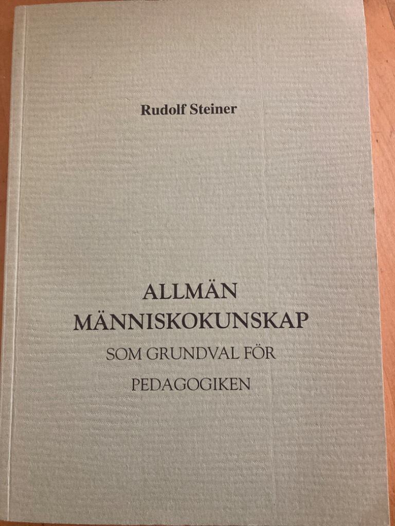 Allm&auml;n m&auml;nniskokunskap som grundval f&ouml;r pedagogiken : fjorton f&ouml;redrag h&aring;llna i Stuttgart 20 augusti-5 september 1919 med anledning av den f&ouml;rsta fria waldorfskolans grundande