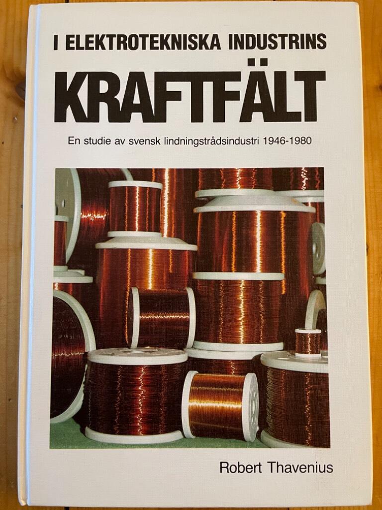 I elektrotekniska industrins kraftf&auml;lt - en studie av svensk lindningstr&aring;dsindustri 1946-1980