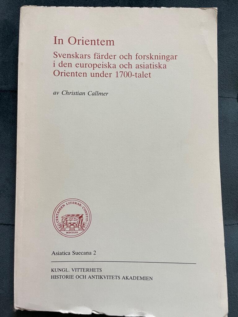 In Orientem : Svenskars f&auml;rder och forskningar i den europeiska och asiatiska Orienten under 1700-talet