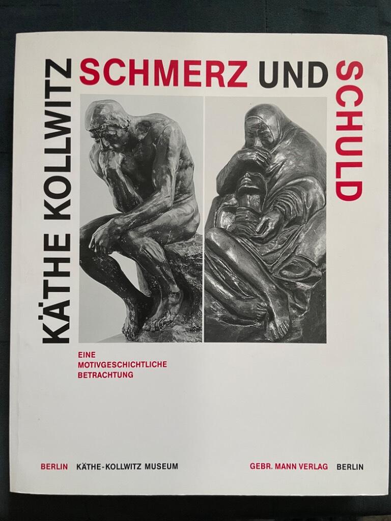 K&auml;the Kollwitz - Schmerz und Schuld - eine motivgeschichtliche Betrachtung : Ausstellung aus Anlass des 50. Todestages von K&auml;the Kollwitz und zum Gedenken der 50. Wiederkehr des Endes des Zweiten Weltkriegs, K&auml;the-Kollwitz-Museum, Berlin