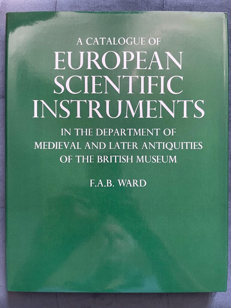 A catalogue of European scientific instruments in the Department of medieval and later antiquities of the British Museum