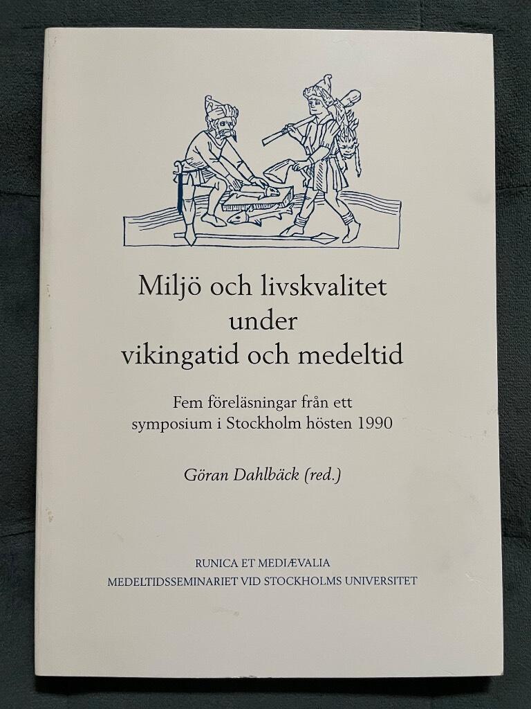 Milj&ouml; och livskvalitet under vikingatid och medeltid : fem f&ouml;rel&auml;sningar fr&aring;n ett symposium i Stockholm h&ouml;sten 1990