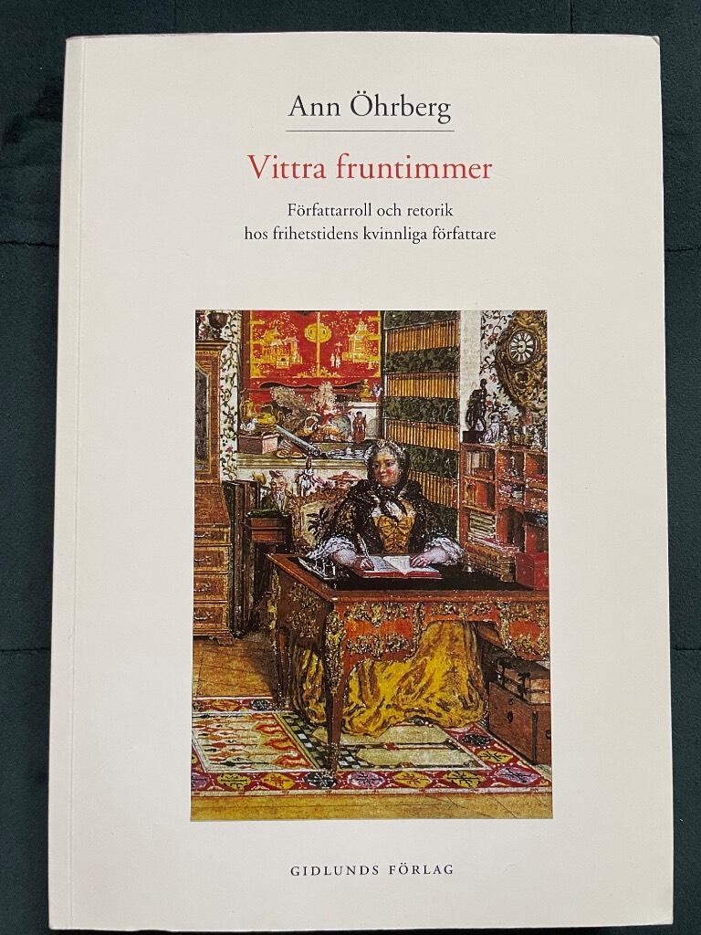 Vittra fruntimmer : f&ouml;rfattarroll och retorik hos frihetstidens kvinnliga f&ouml;rfattare