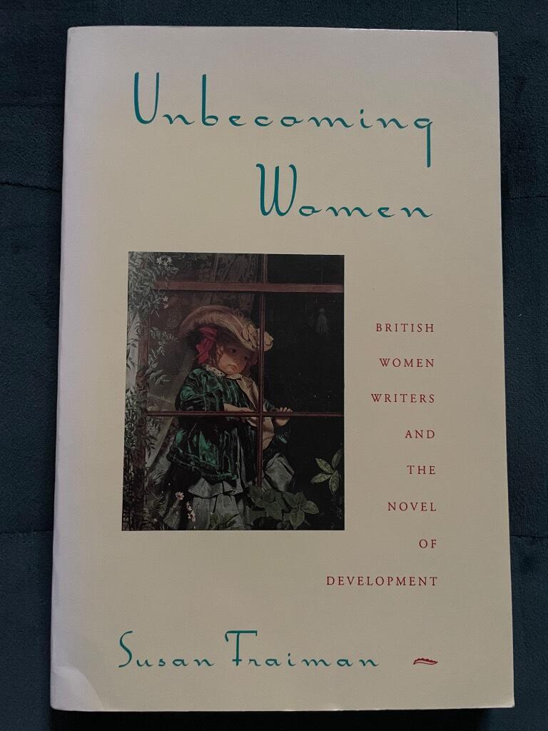 Unbecoming women - British women writers and the novel of development