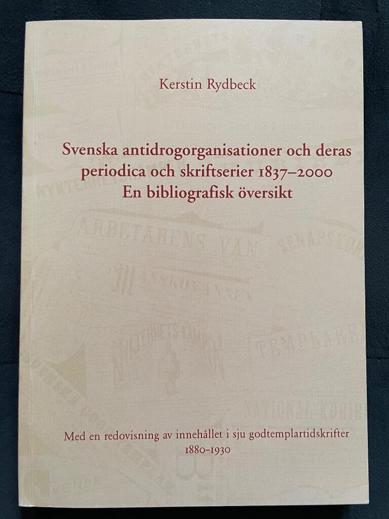Svenska antidrogorganisationer och deras periodica och skriftserier 1837-2000 : en bibliografisk &ouml;versikt : med en redovisning av inneh&aring;llet i sju godtemplartidskrifter 1880-1930