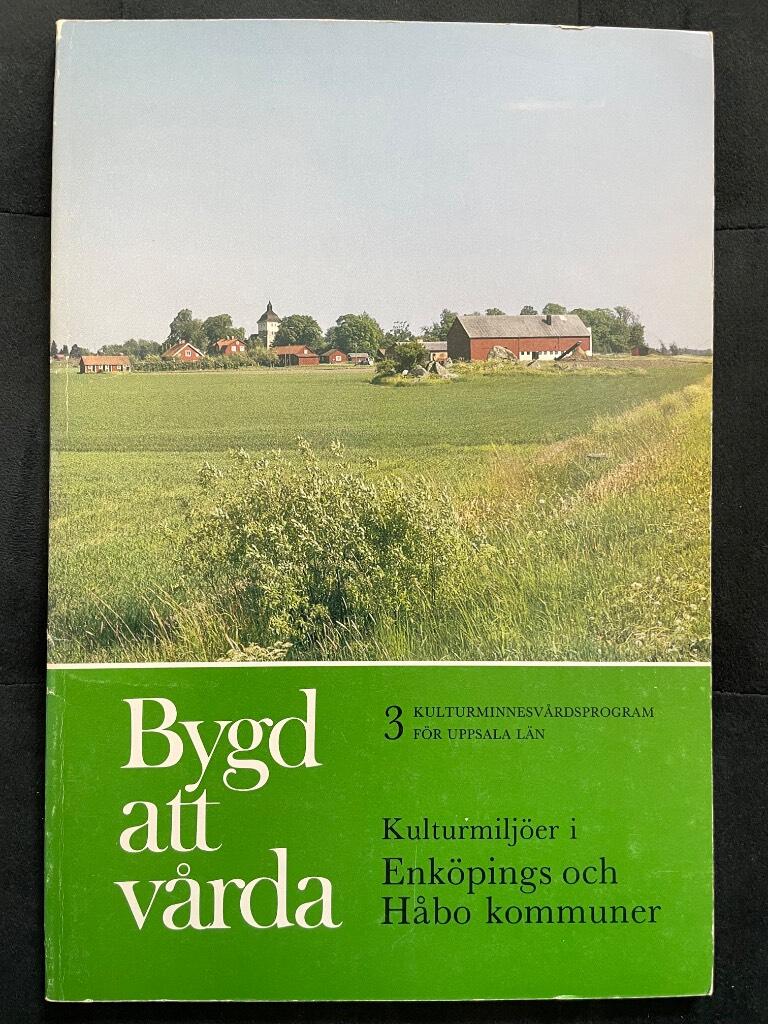Bygd att v&aring;rda : kulturminnesv&aring;rdsprogram f&ouml;r Uppsala l&auml;n