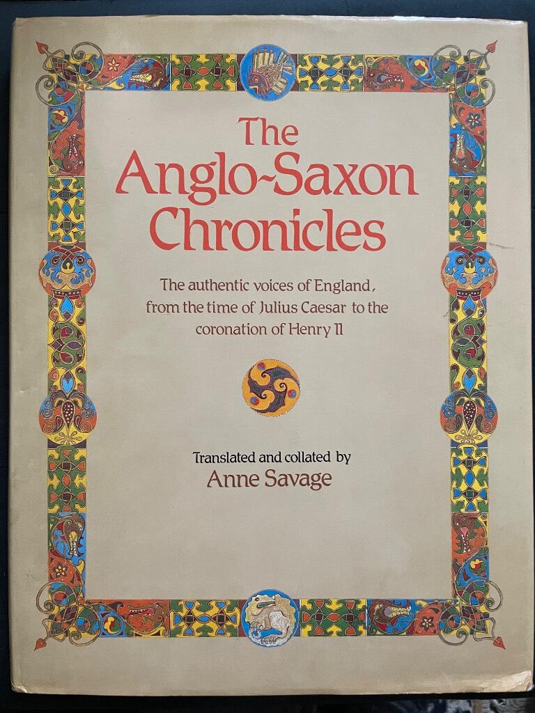 The Anglo-Saxon chronicles - [the authentic voices of England, from the time of Julius Caesar to the coronation of Henry II]