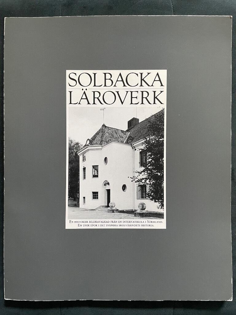 Solbacka l&auml;roverk - 1901-1973 : [en historisk bildkavalkad fr&aring;n en internatskola i S&ouml;rmland]