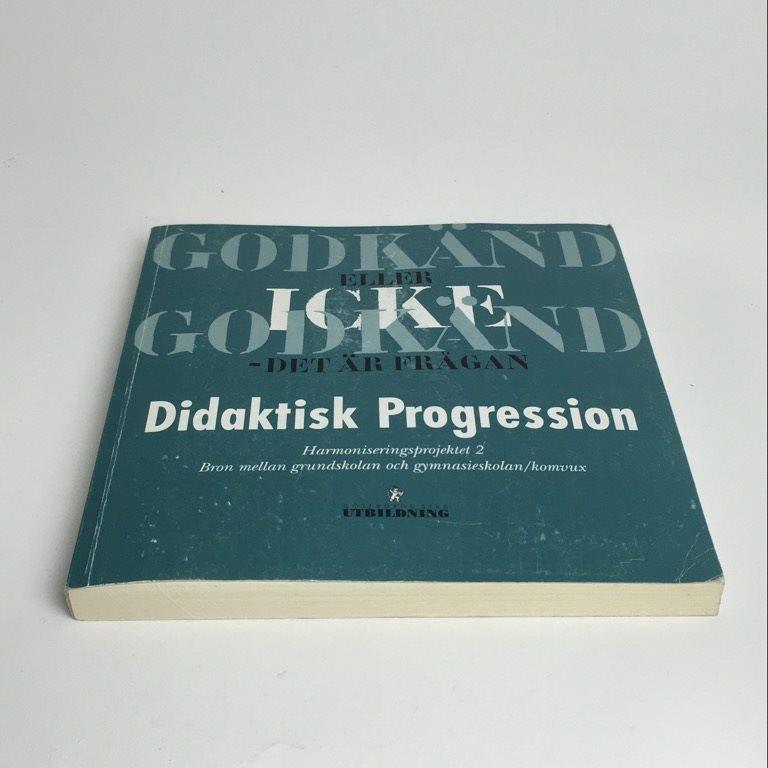 Godk&auml;nd eller icke godk&auml;nd - det &auml;r fr&aring;gan : didaktisk progression : harmoniseringsprojektet 2, 1996-1998 : bron mellan grundskolan och gymnasieskolan/komvux