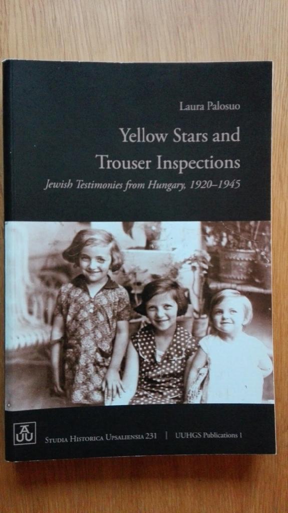 Yellow Stars and Trouser Inspections [Elektronisk resurs] : Jewish Testimonies from Hungary, 1920&ndash;1945