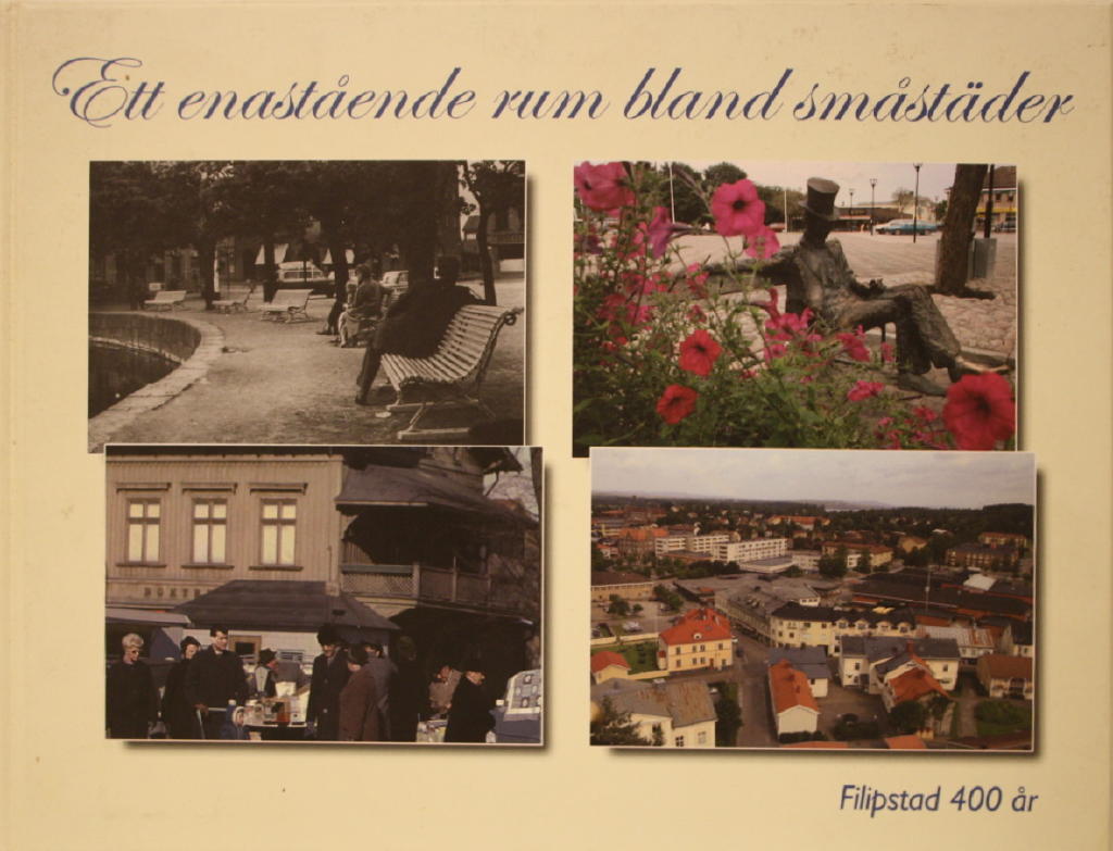 Ett enast&aring;ende rum bland sm&aring;st&auml;der : Filipstad 400 &aring;r