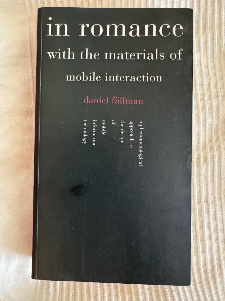 In Romance with the materials of mobile interaction : a phenomenological approach to the design of mobile information technology