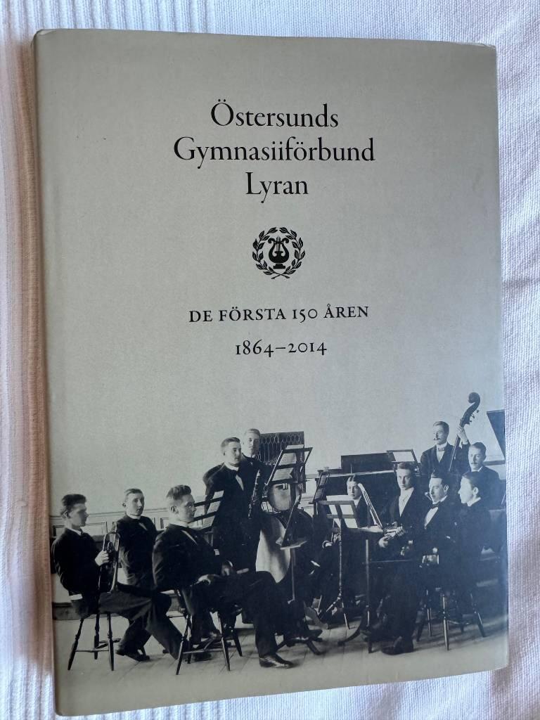 &Ouml;stersunds gymnasiif&ouml;rbund Lyran : de f&ouml;rsta 150 &aring;ren 1864-2014