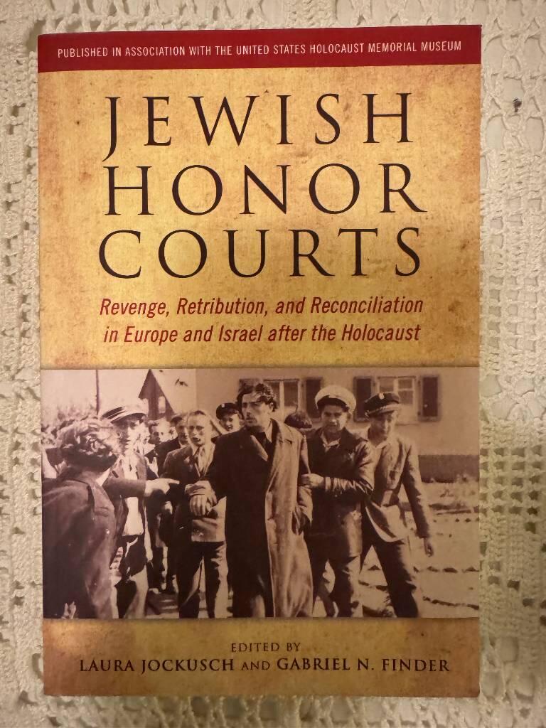 Jewish honor courts - revenge, retribution, and reconciliation in Europe and Israel after the Holocaust