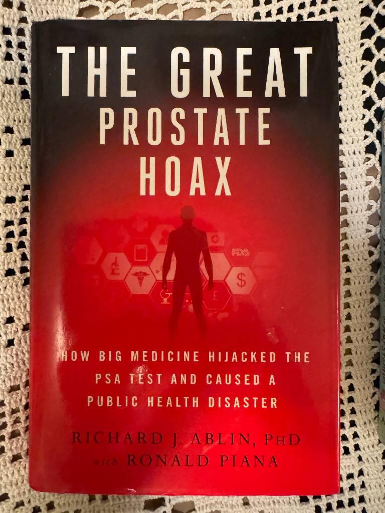 The great prostate hoax - how big medicine hijacked the PSA test and caused a public health disaster