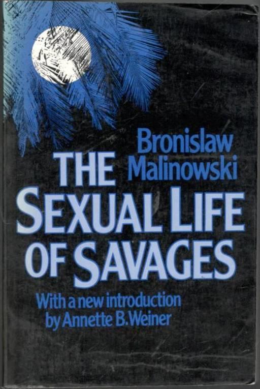 The sexual life of savages in North-western Melanesia - an ethnographic account of courtship, marriage, and family life among the natives of the Trobriand Islands, British New Guinea