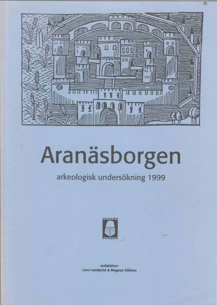 Aran&aelig;sborgen : arkeologisk unders&ouml;kning 1999 : en f&ouml;rstudie kring en medeltida borg i V&auml;sterg&ouml;tland