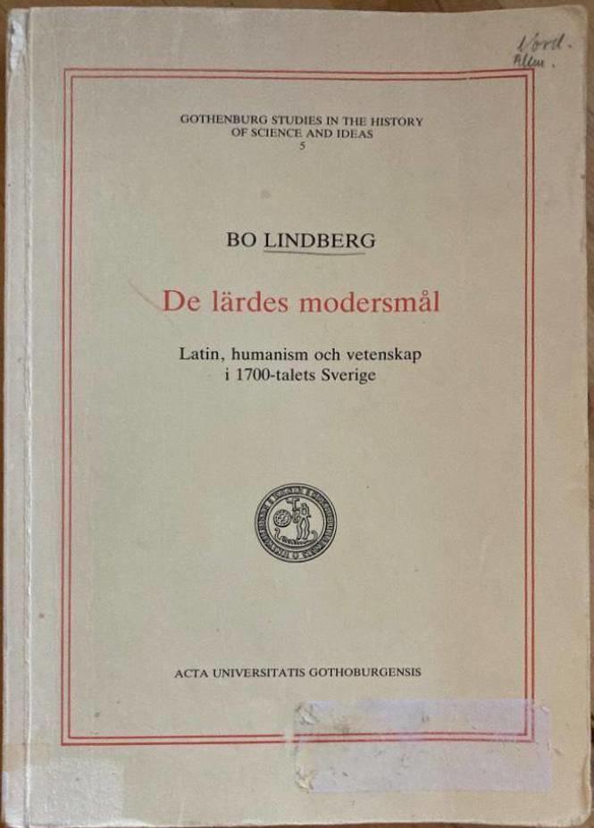 De l&auml;rdes modersm&aring;l : [latin, humanism och vetenskap i 1700-talets Sverige] = [The vernacular of the learned] : [Latin, humanism and science in 18th century Sweden]