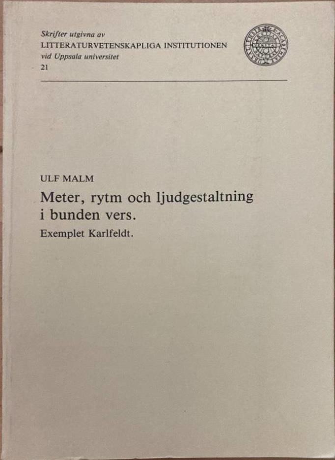 Meter, rytm och ljudgestaltning i bunden vers : exemplet Karlfeldt = [Meter, rythm and euphony in verse] : [a theoretical study with special regard to some poems by Erik Axel Karlfeldt]