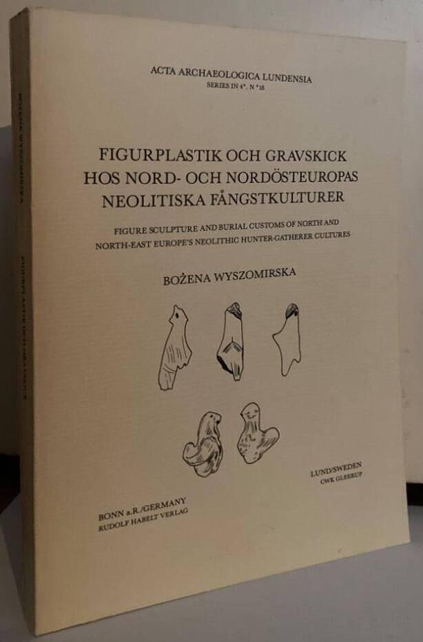 Figurplastik och gravskick hos nord- och nord&ouml;steuropas neolitiska f&aring;ngstkulturer - Figure sculpture and burial customs of north and north-east Europe's neolithic hunter-gatherer cultures