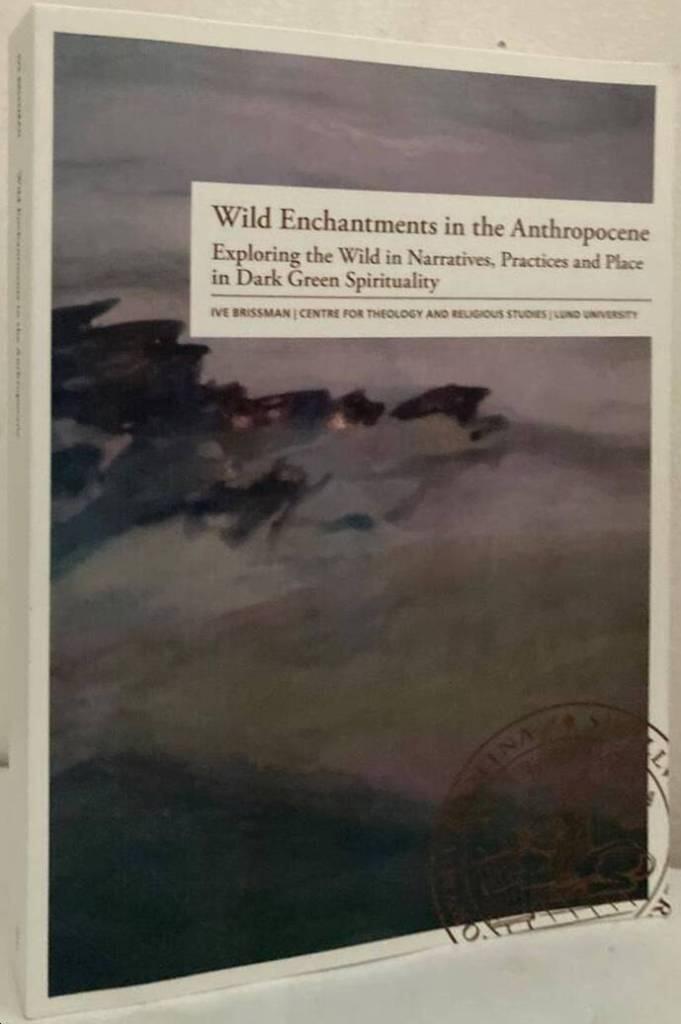 Wild enchantments in the Anthropocene - exploring the wild in narratives, practices and place in dark green spirituality