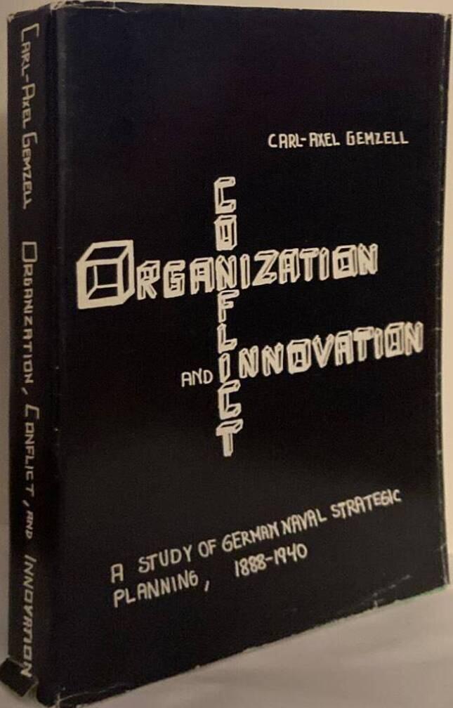 Organization, conflict, and innovation : a study of German naval strategic planning, 1888-1940
