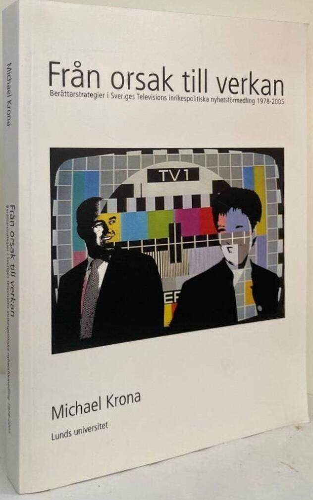 Från orsak till verkan : [berättarstrategier i Sveriges televisions inrikespolitiska nyhetsförmedling 1978-2005