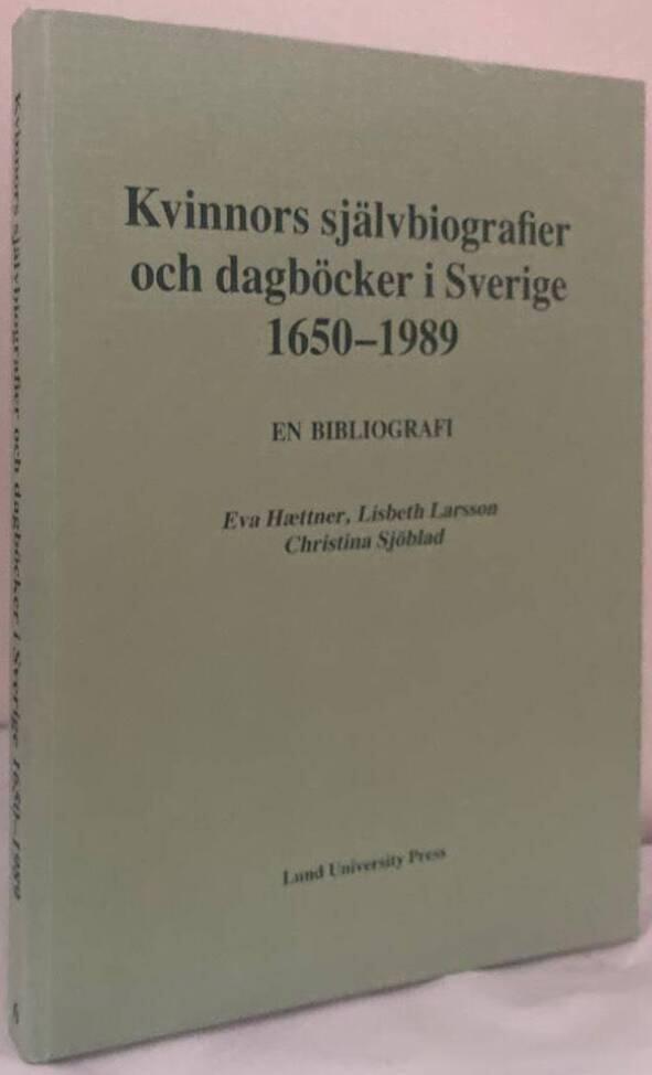 Kvinnors sj&auml;lvbiografier och dagb&ouml;cker i Sverige 1650-1989 : en bibliografi