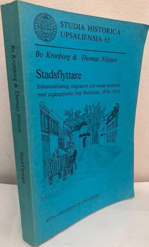 Stadsflyttare : industrialisering, migration och social mobilitet med utg&aring;ngspunkt fr&aring;n Halmstad 1870-1910 = [Urban migrants : industrialization, migration and social mobility on the basis of Halmstad, 1870-1910]