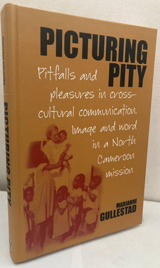 Picturing pity - pitfalls and pleasures in cross-cultural communication : image and word in a north Cameroon mission