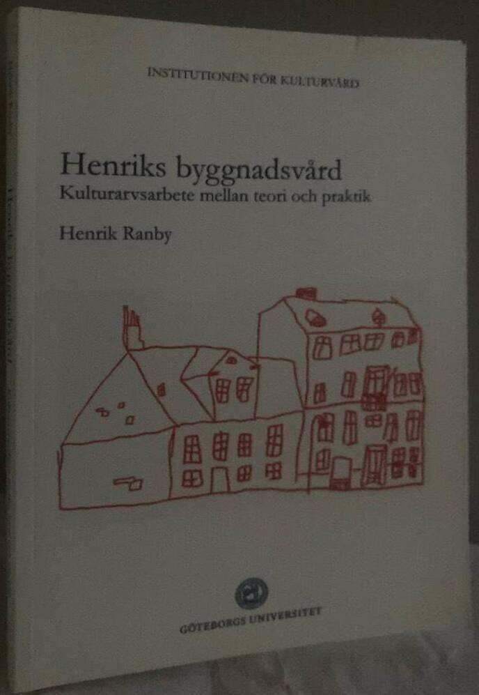 Henriks byggnadsvård : kulturarvsarbete mellan teori och praktik