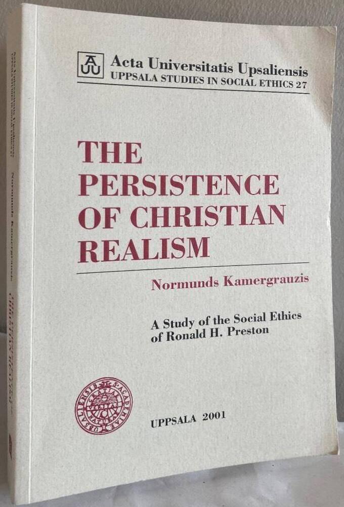 The persistence of Christian realism : a study of the social ethics of Ronald H. Preston
