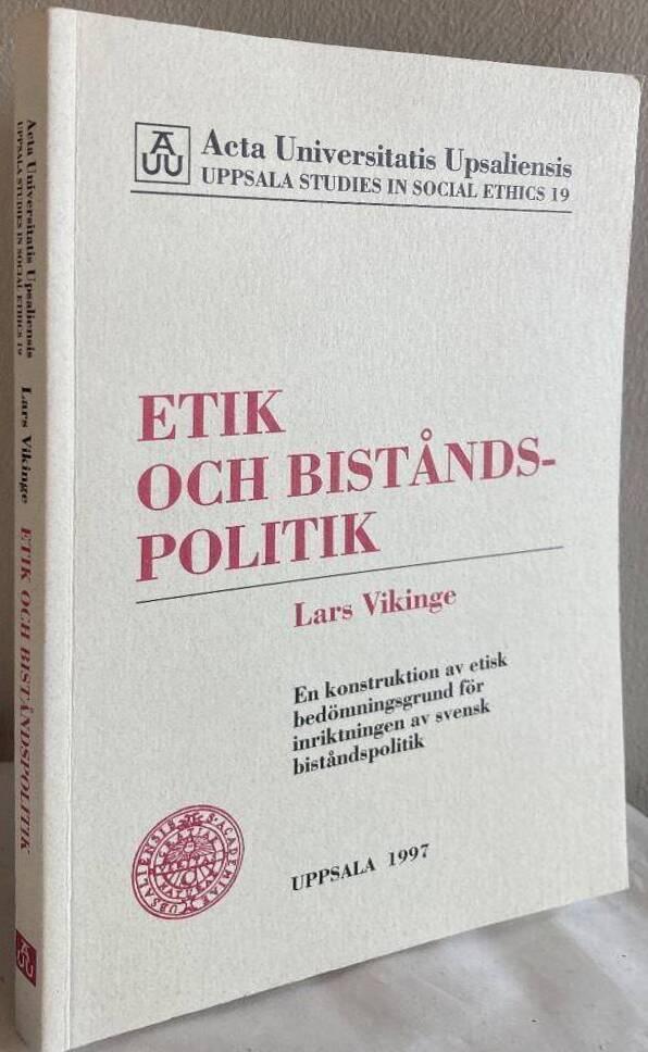 Etik och biståndspolitik : en konstruktion av bedömningsgrund för inriktningen av svensk biståndspolitik = Ethics and foreign aid policy : [a construction of an ethical basis for judgement for the orientation of Swedish governmental foreign aid policy]