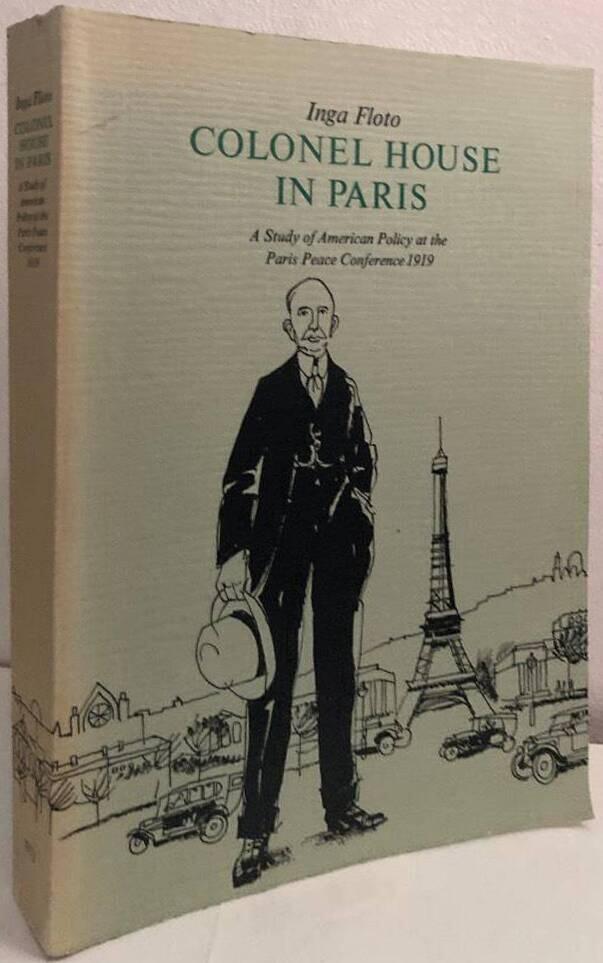 Colonel House in Paris : a study of American policy at the Paris peace conference 1919