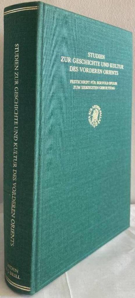 Studien zur Geschichte und Kultur des Vorderen Orients - Festschrift f&uuml;r Bertold Spuler zum siebzigsten Geburtstag