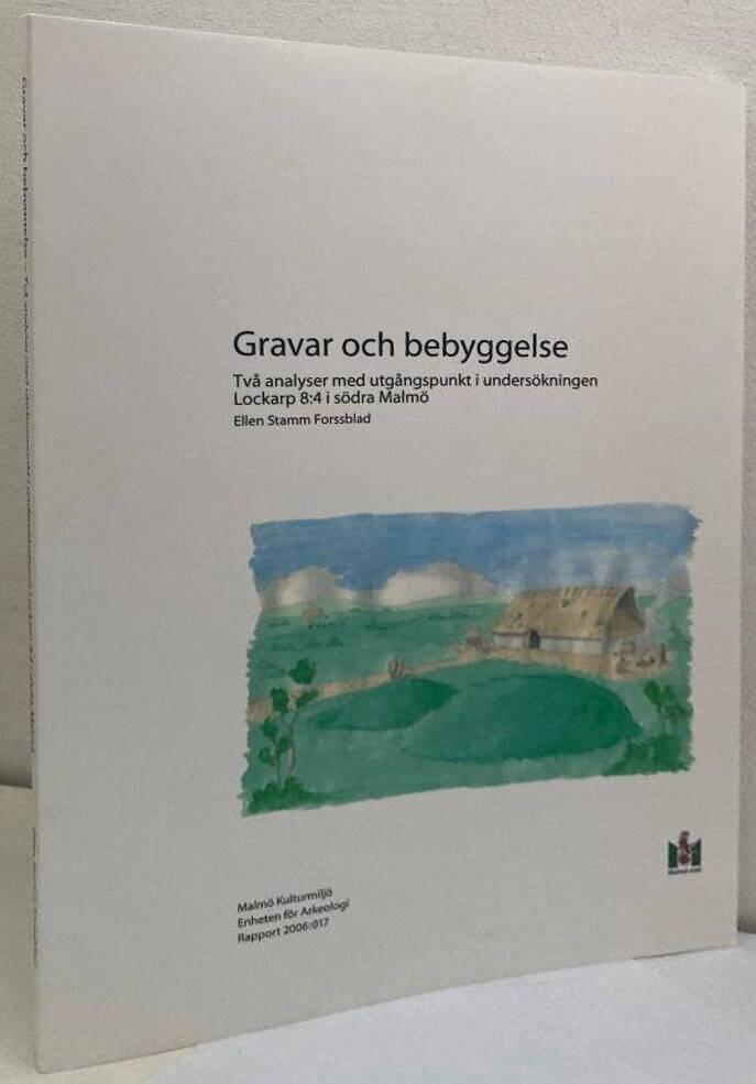 Gravar och bebyggelse : tv&aring; analyser med utg&aring;ngspunkt i unders&ouml;kningen Lockarp 8:4 i s&ouml;dra Malm&ouml;