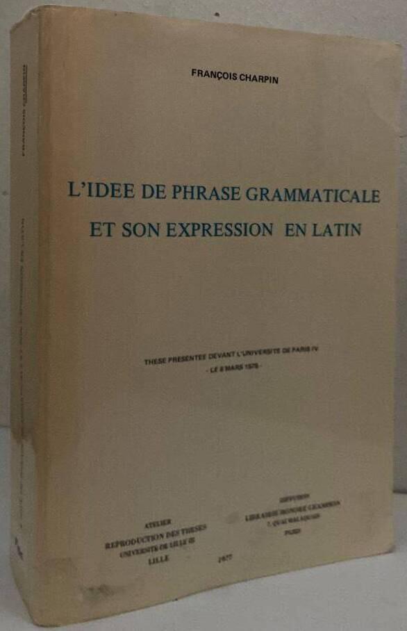 L'id&eacute;e de phrase grammaticale et son expression en latin