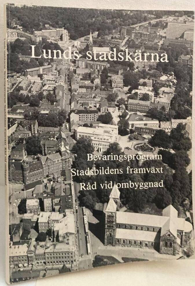 Lunds stadsk&auml;rna - bevaringsprogram : stadsbildens framv&auml;xt : r&aring;d vid ombyggnad