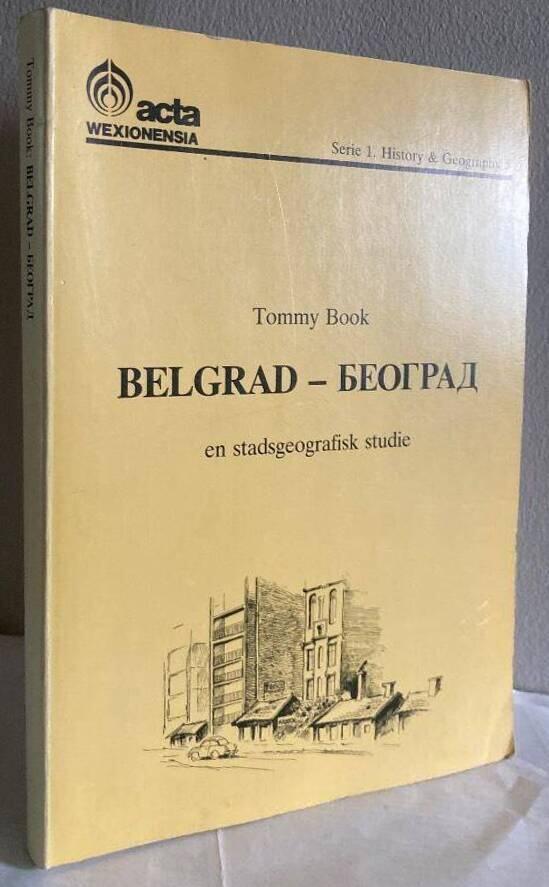 Belgrad - Beograd - en stadsgeografisk studie = [Belgrade - Beograd] : [an urban geographic study]