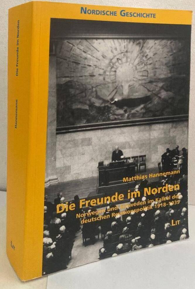 Die Freunde im Norden - Norwegen und Schweden im Kalk&uuml;l der deutschen Revisionspolitik 1918 - 1939