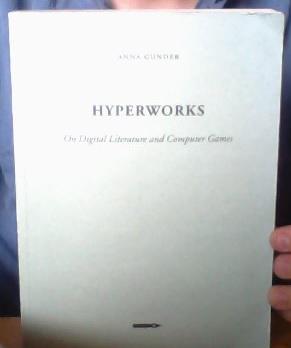 Hyperworks : on digital literature and computer games