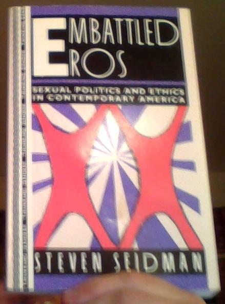 Embattled eros : sexual politics and ethics in contemporary America