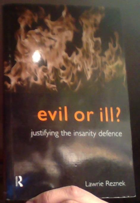 Evil or ill? : justifying the insanity defence
