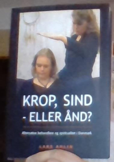Krop, sind - eller &aring;nd? : alternative behandlere og spiritualitet i Danmark