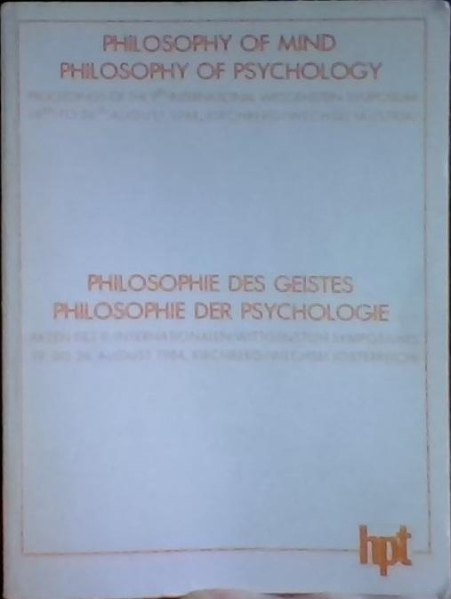 Philosophie des Geistes, Philosophie der Psychologie : Akten des 9. Internationalen Wittgenstein Symposiums, 19. bis 26. August 1984, Kirchberg am Wechsel (&Ouml;sterreich) = [Philosophy of mind, philosophy of psychology : proceedings of the 9th International 