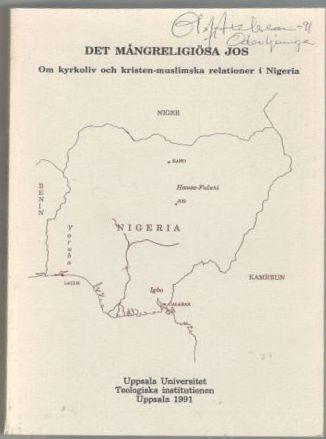 Det m&aring;ngreligi&ouml;sa Jos : om kyrkoliv och kristen-muslimska relationer i Nigeria