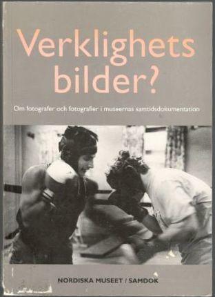 Verklighetsbilder? : om fotografer och fotografier i museernas samtidsdokumentation