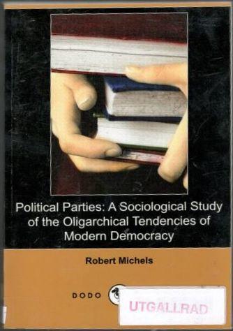 Political parties : a sociological study of the oligarchical tendencies of modern democracy